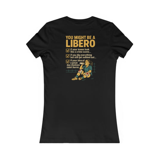 You Might Be a Libero Tee - Woman's Cut - Logo on Front Graphic on Back
