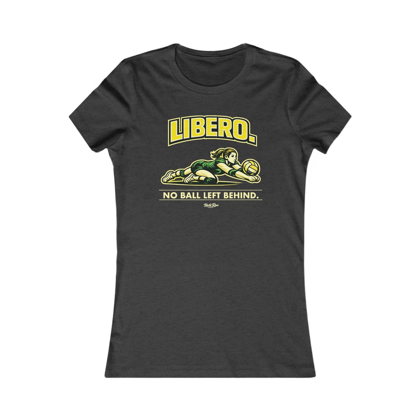 🏐 Libero - No Ball Left Behind – Woman's Favorite Tee