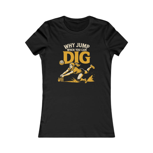🏐 Women's Favorite Tee - Libero, Defensive Specialist, "Why Jump When You Can Dig"
