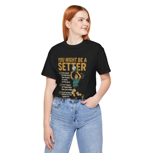 🏐You Might Be a Setter -  Volleyball Unisex Jersey Short Sleeve Tee