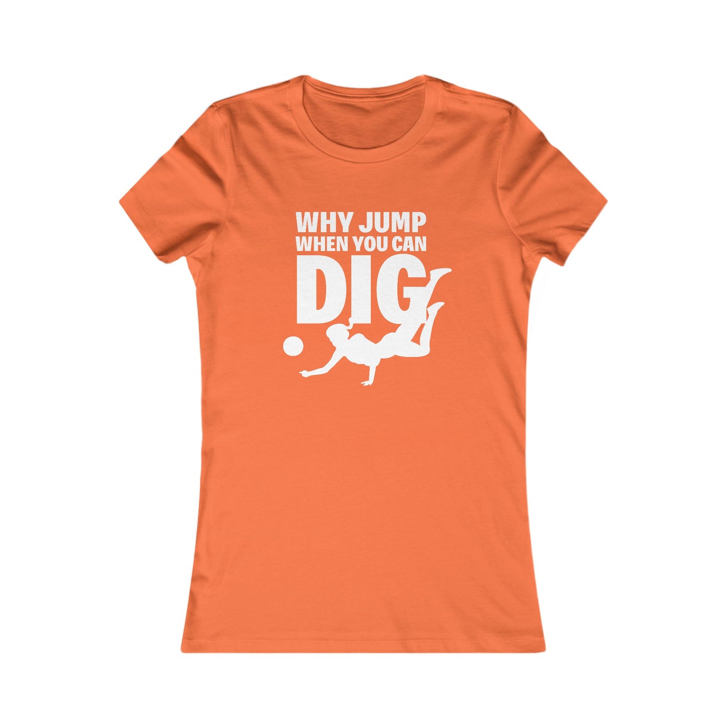 🏐 Women's Favorite Tee - Libero, Defensive Specialist, "Why Jump When You Can Dig"