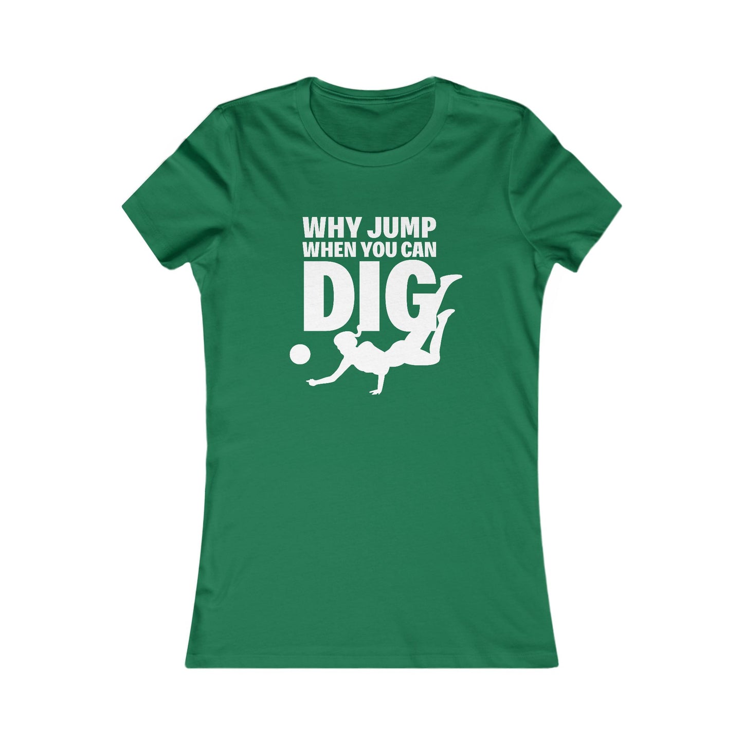 🏐 Women's Favorite Tee - Libero, Defensive Specialist, "Why Jump When You Can Dig"