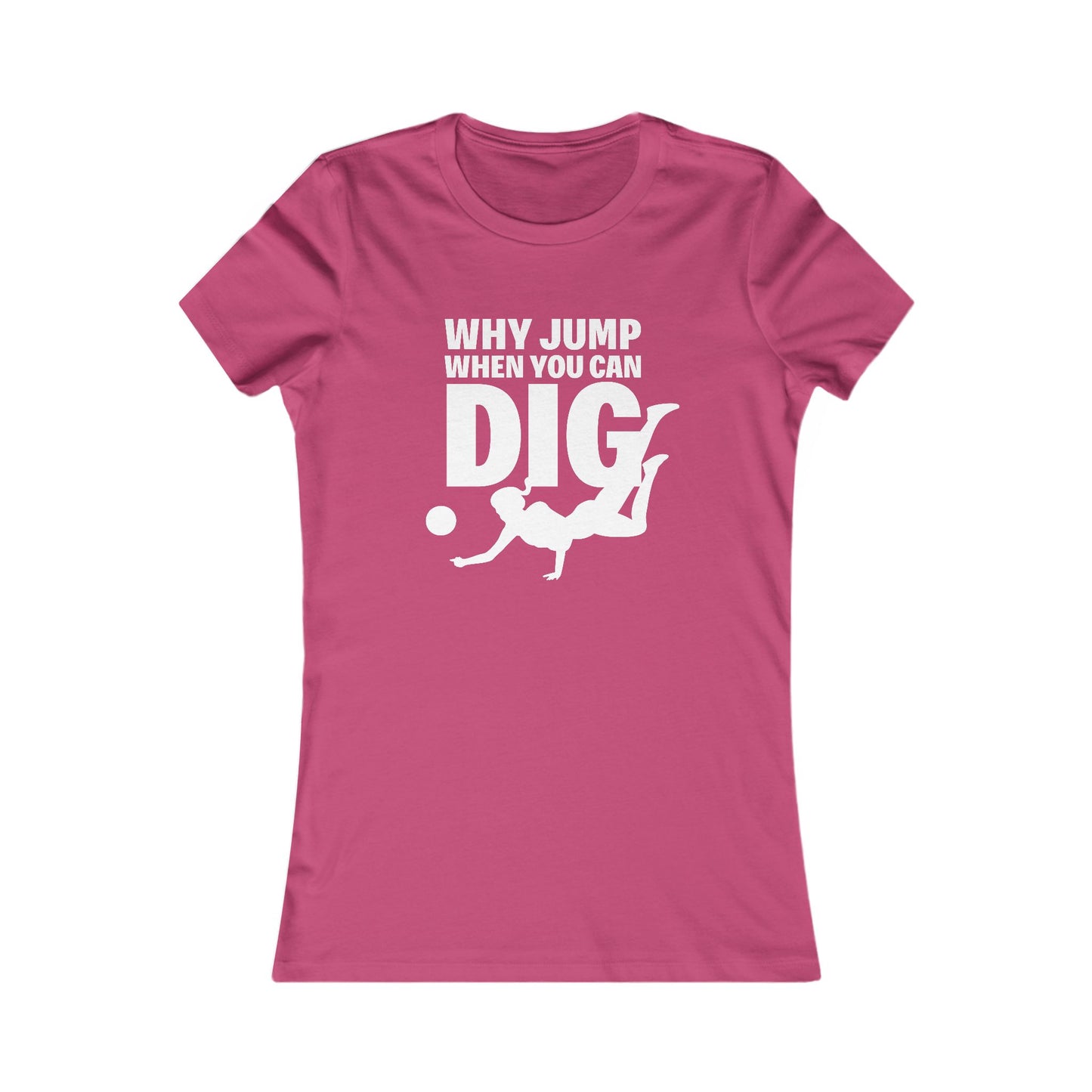 🏐 Women's Favorite Tee - Libero, Defensive Specialist, "Why Jump When You Can Dig"