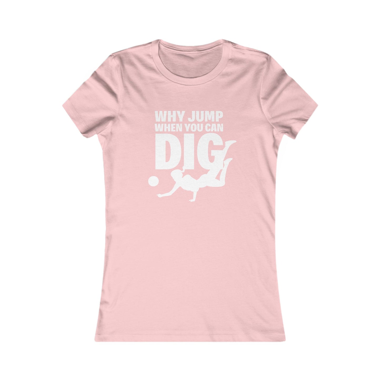 🏐 Women's Favorite Tee - Libero, Defensive Specialist, "Why Jump When You Can Dig"