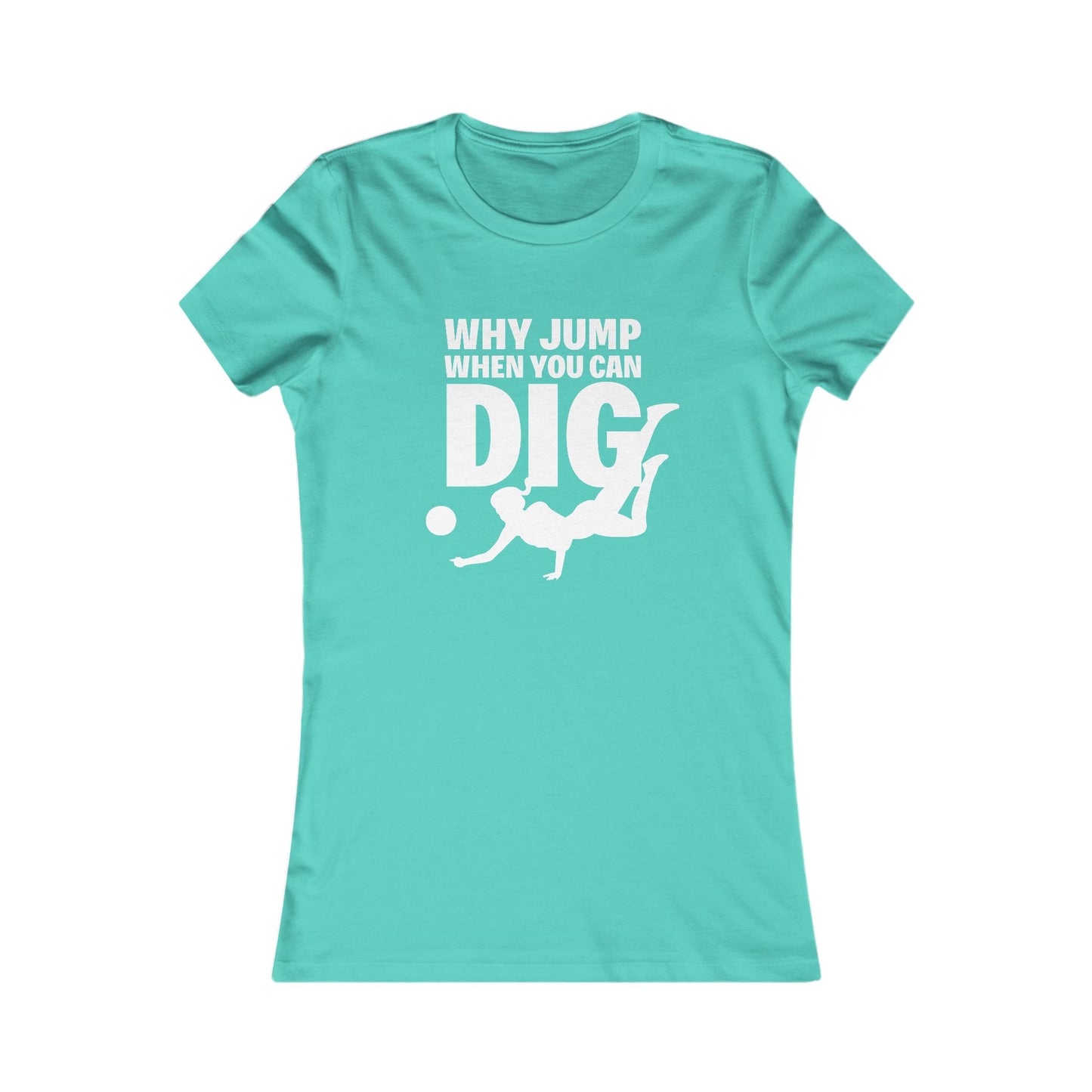 🏐 Women's Favorite Tee - Libero, Defensive Specialist, "Why Jump When You Can Dig"