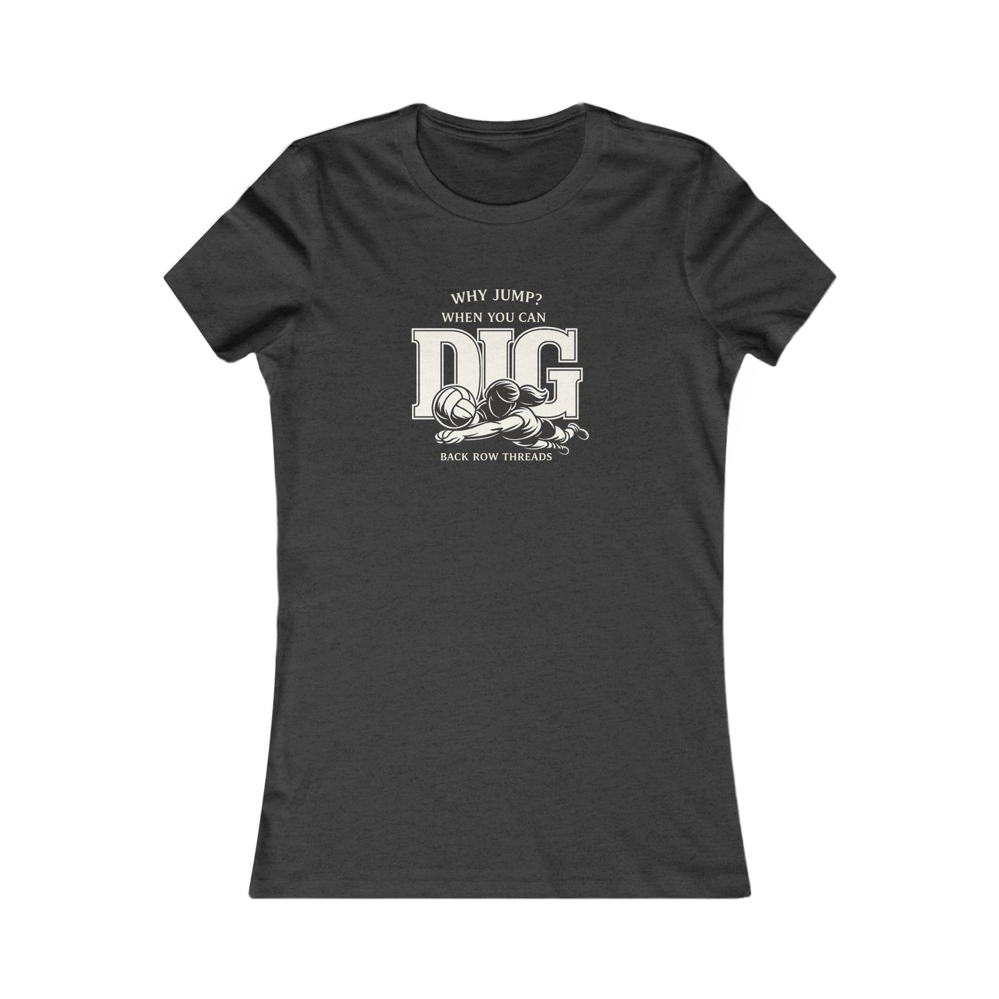 🏐 Updated Classic - Why Jump When You Can Dig  – Woman's Favorite Tee