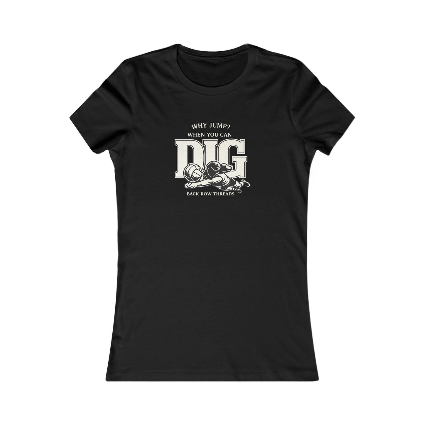 🏐 Updated Classic - Why Jump When You Can Dig  – Woman's Favorite Tee