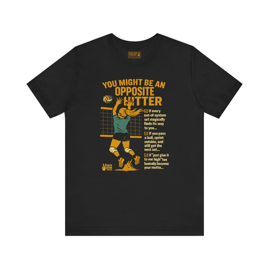 🏐You Might Be an Opposite Hitter -  Volleyball Unisex Jersey Short Sleeve Tee