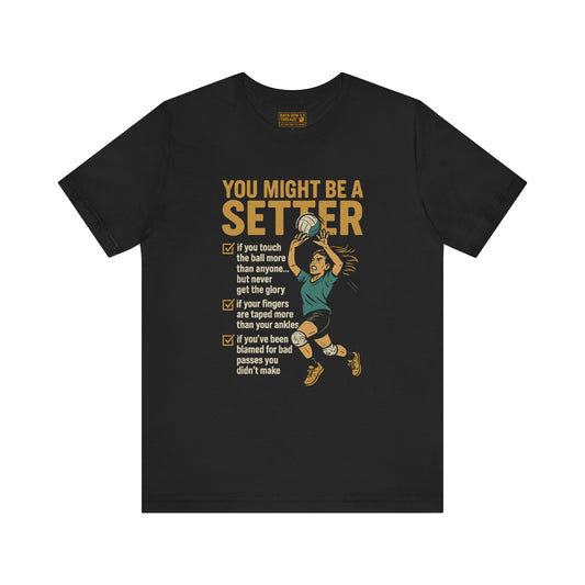 🏐You Might Be a Setter -  Volleyball Unisex Jersey Short Sleeve Tee